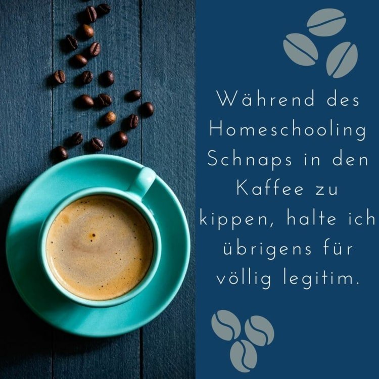 Homeschooling ordsprog - kaffe og spiritus er berettiget